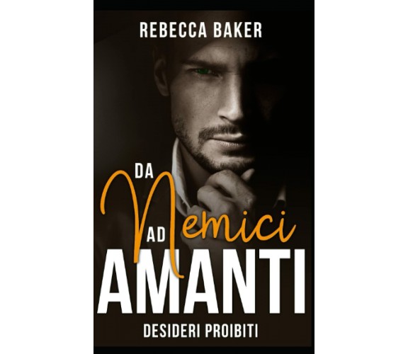 Da nemici ad amanti: Desideri proibiti di Rebecca Baker,  2022,  Indipendently P