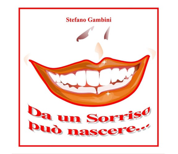 Da un sorriso può nascere di Stefano Gambini,  2021,  Youcanprint