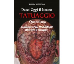 Dacci oggi il nostro tatuaggio quotidiano - di Gabriela De Portillo,  2017 - ER