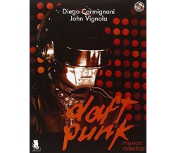 Daft Punk. Musica robotica - Carmignani - Vignola - 2014 - Gargoyle - lo