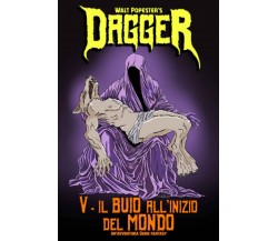 Dagger 5 - Il Buio all'Inizio del Mondo - Popester-Independently published, 2022