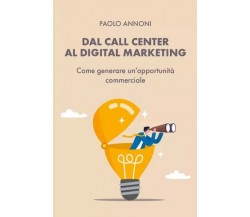  Dal Call Center al Digital Marketing. Come generare un’opportunità commerciale	