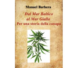 Dal Mar Baltico al Mar Giallo: per una storia della canapa di Manuel Barbera,  2