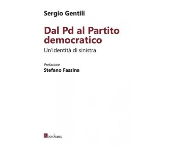 Dal PD al Partito Democratico. Un’identità necessaria di Sergio Gentili, 2013,