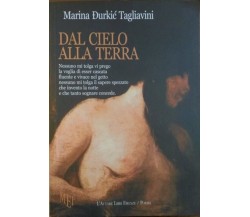 Dal cielo alla terra - Marina Durkic Tagliavini,  2009,  L’Autore Libri Firenz