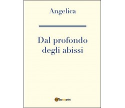 Dal profondo degli abissi	 di Angelica,  2016,  Youcanprint