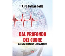 Dal profondo del cuore. Diario ed esilio di un cardiochirurgo di Ciro Campanell