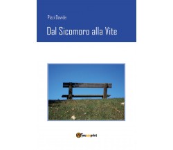Dal sicomoro alla vite di Davide Pizzi,  2019,  Youcanprint