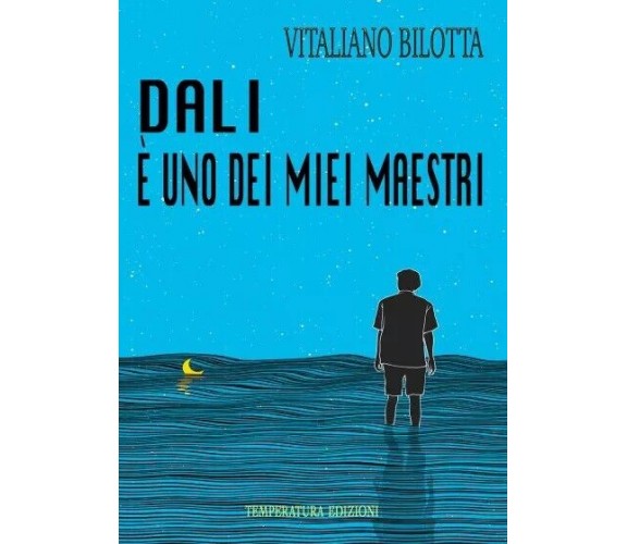 Dalì è uno dei miei maestri di Vitaliano Bilotta, 2022, Temperatura Edizioni