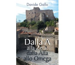 Dalla A alla Zeta, dalla Alfa allo Omega di Davide Gallo,  2018,  Youcanprint