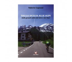 Dalla Sicilia alle Alpi. Sulle grandi salite del Giro e del Tour (Capsoni)