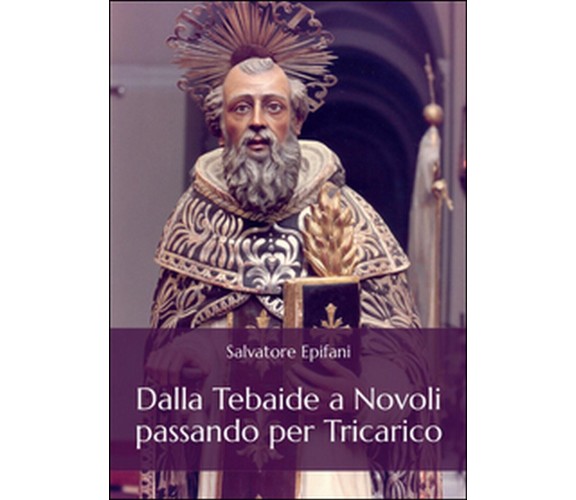 Dalla Tebaide a Novoli passando per Tricarico, Salvatore Epifani,  2015