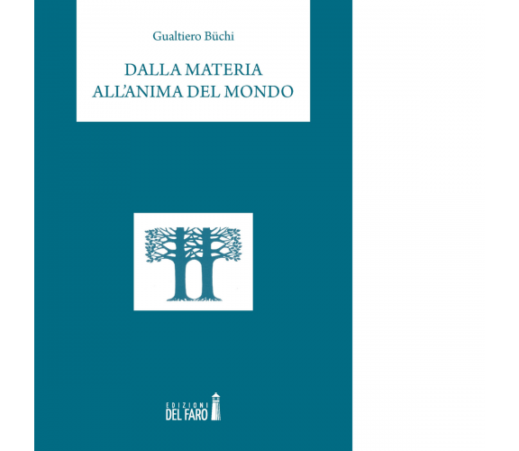 Dalla materia all'anima del mondo di Büchi Gualtiero - Edizioni Del Faro, 2021