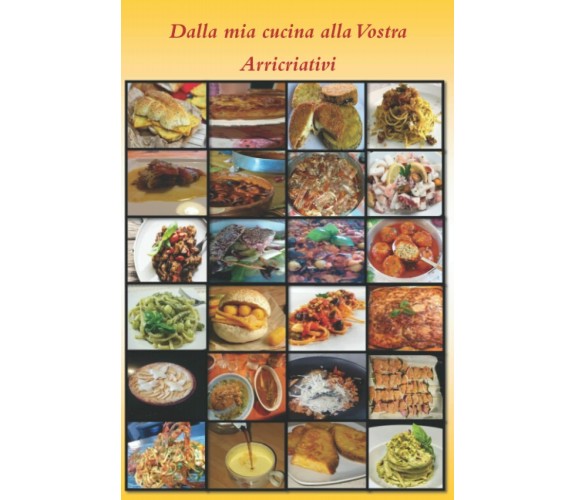 Dalla mia cucina alla Vostra: Arricriativi di Antonino Tantillo,  2021,  Indipe