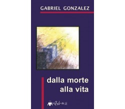 Dalla morte alla vita di Gabriel Gonzalez, 2008, Ass. Multimage