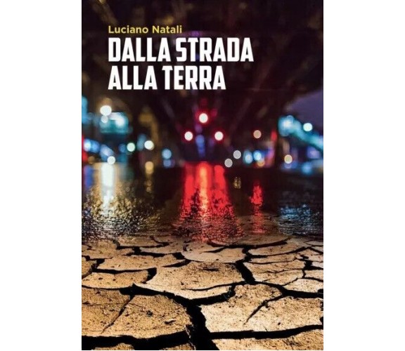  Dalla strada alla terra di Luciano Natali, 2022, Youcanprint