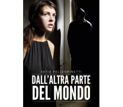 Dall’altra parte del mondo di Katia Pellegrinetti, 2023, Youcanprint