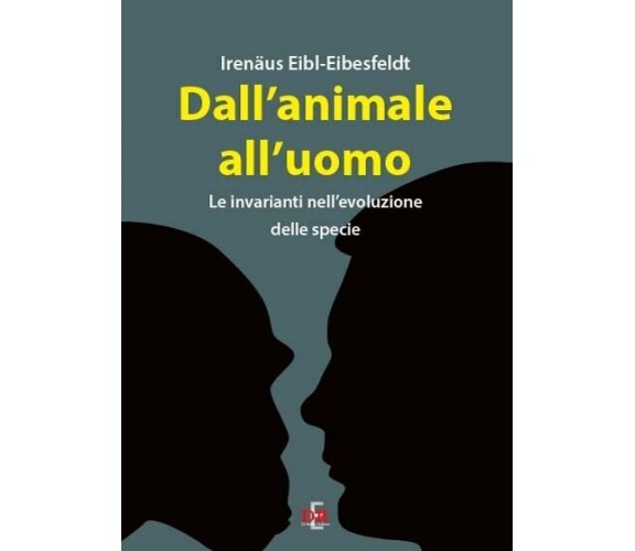  Dall’animale all’uomo. Le invarianti nell’evoluzione delle specie di Irenäus E