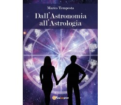 Dall’astronomia all’astrologia di Marco Tempesta,  2017,  Youcanprint