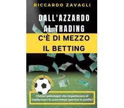  Dall’azzardo al trading c’è di mezzo il Betting. I fattori psicologici che impe