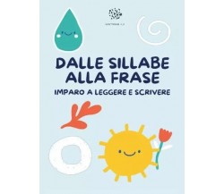 Dalle sillabe alla Frase. Impara a Leggere e Scrivere di Paola Giorgia Mormile,