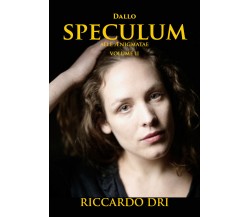 Dallo Speculum alle Aenigmate Vol. II° di Riccardo Dri,  2018,  Youcanprint