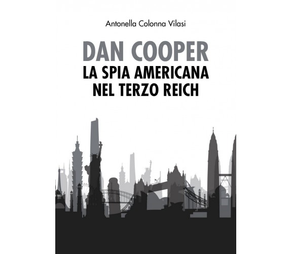 Dan Cooper. La spia americana nel Terzo Reich, Antonella Colonna Vilasi,  2020