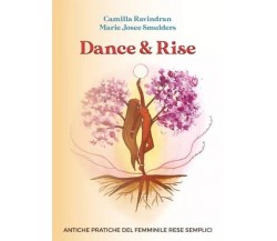 Dance & Rise. Antiche Pratiche del Femminile rese semplici di Camilla Ravindran