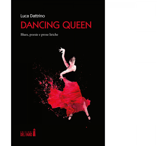 Dancing Queen. Blues, poesie e prose liriche di Dattrino Luca - Del faro, 2019