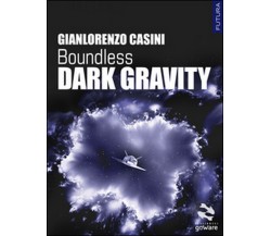 Dark Gravity. Boundless	 di Gianlorenzo Casini,  2017,  Goware