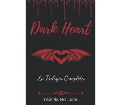 Dark Heart: (Trilogia Completa) - Valeria De Luca - Independently published,2021