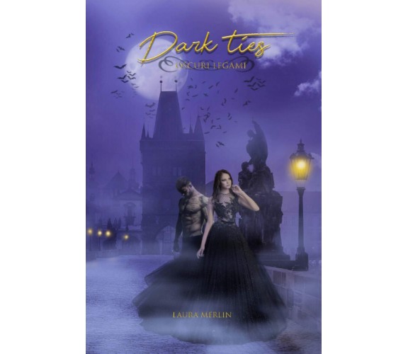 Dark Ties: Oscuri Legami - Laura Merlin - ‎Independently published, 2021