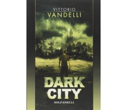 Dark city di Vittorio Vandelli, 2013, Solfanelli