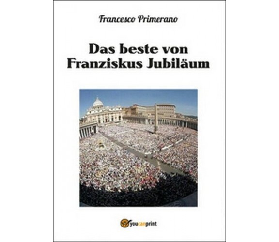 Das beste von Franziskus jubiläum  di Francesco Primerano,  2016 - ER