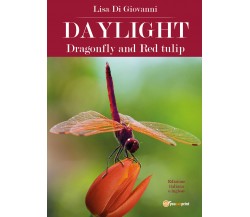 Daylight. Dragonfly and Red tulip. Ediz. italiana di Lisa Di Giovanni,  2018,  Y