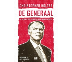 De Generaal. La nascita del grande Ajax di Rinus Michels-Christopher Holter,2020