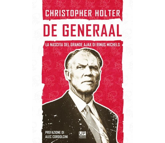 De Generaal. La nascita del grande Ajax di Rinus Michels-Christopher Holter,2020