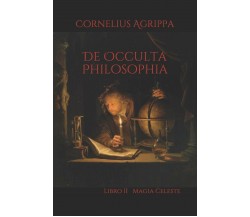 De Occulta Philosophia Libro II Magia Celeste di Cornelius Agrippa,  2019,  Indi