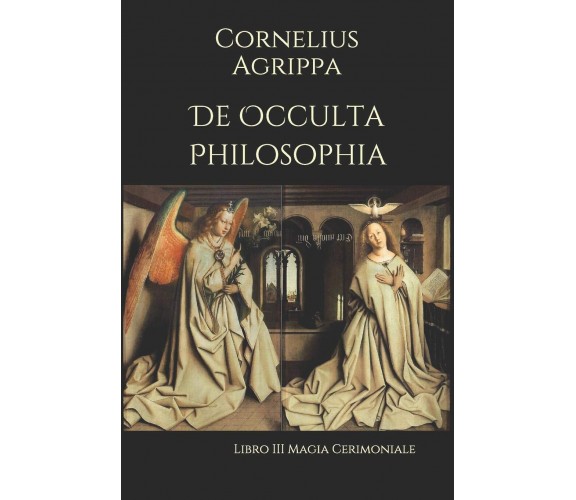 De Occulta Philosophia: Libro III Magia Cerimoniale - Cornelius Agrippa - 2019