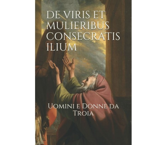 De Viris et Mulieribus Consecratis Ilium Uomini e Donne Da Troia di Elisabetta B