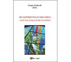 De experientia et doctrina Sanctae Angelae de Fulgineo - Sergio Andreoli,  2014,