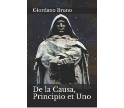 De la Causa, Principio et Uno di Giordano Bruno,  2019,  Indipendently Published