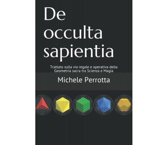 De occulta sapientia: Trattato sulla via regale e operativa della Geometria sacr