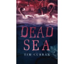 Dead Sea (versione italiana) -  Tim Curran - ‎Independently, 2022 