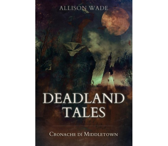 Deadland Tales: Cronache di Middletown di Allison Wade,  2020,  Indipendently Pu