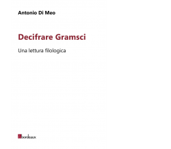 Decifrare Gramsci. Una lettura filologica di Antonio Di Meo,  2020,  Bordeaux