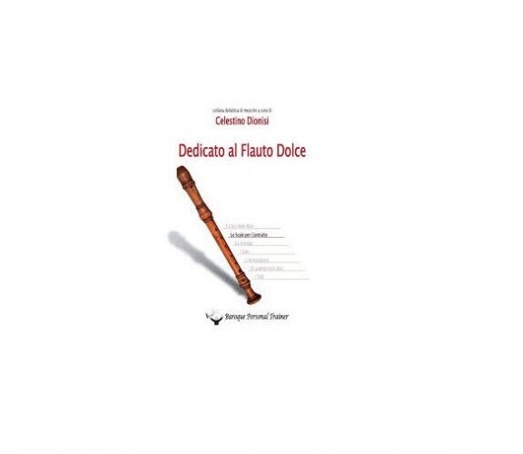 Dedicato al Flauto Dolce -  Celestino Dionisi,  2014,  Youcanprint