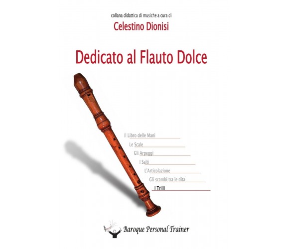 Dedicato al Flauto Dolce - I Trilli di Celestino Dionisi,  2014,  Youcanprint