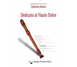 Dedicato al Flauto Dolce - Lʼarticolazione di Celestino Dionisi,  2015,  Youcanp