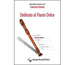 Dedicato al flauto dolce. Le scale per soprano di Celestino Dionisi,  2014,  You